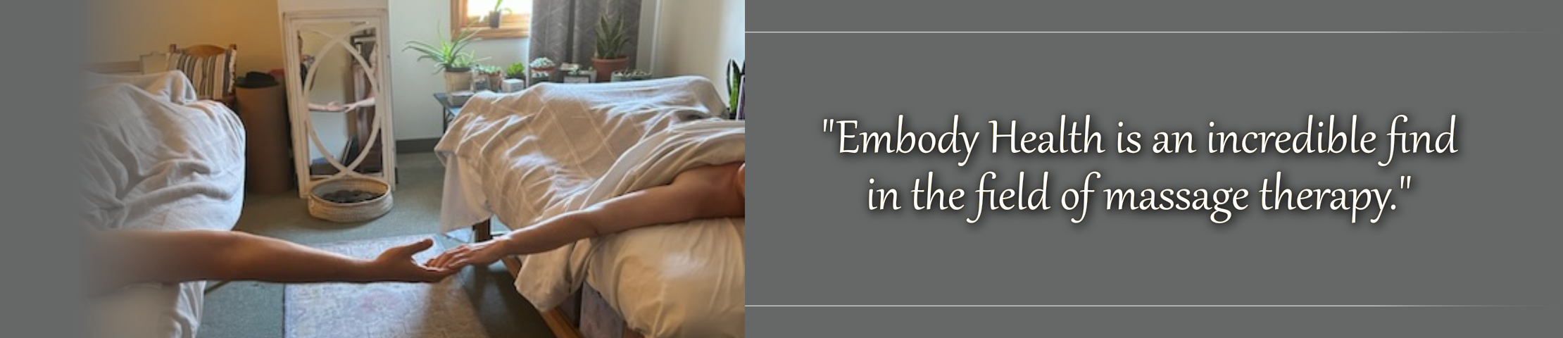 An image of a couple's hands clasped over the distance between two massage tables along with the text "Embody Health is an incredible find in the field of massage therapy."